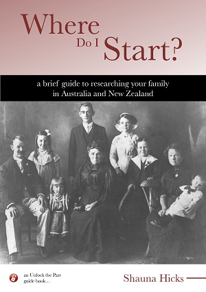 Where Do I Start? A Brief Guide to Researching your Family History in Australia and New Zealand
